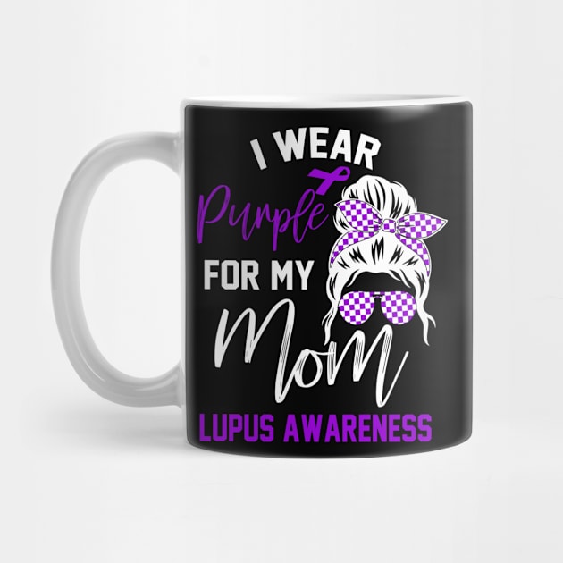 I Wear Purple For My mom Lupus Awareness month Lupus support by New Hights